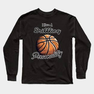Funny Basketball Player Quote I Have a Dribbling Sport Personality Long Sleeve T-Shirt